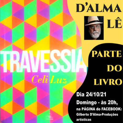 LIVE com POEMAS, do livro: "TRAVESSIA", de CELI LUZ (Podcast nº 18 / Temporada: 2021) / Projeto: "D'ALMA LÊ PARTE DO LIVRO" (24/10/21)