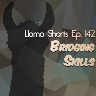 Llama Shorts | Ep. 142 - Bridging Skills