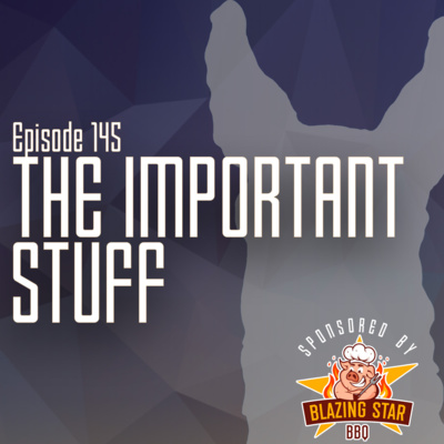 Ep. 145 - The Important Stuff