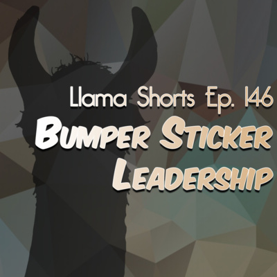 Llama Shorts | Ep. 146 - Bumper Sticker Leadership