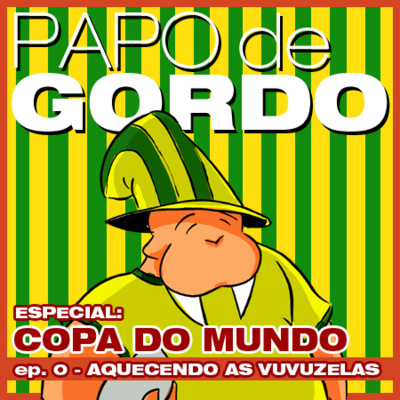 Papo de Gordo na Copa 2010 - Aquecendo as Vuvuzelas