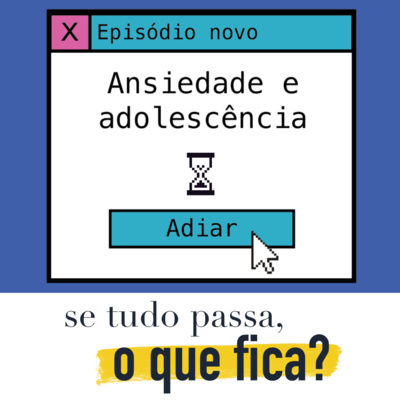 #030 Ansiedade e Adolescência