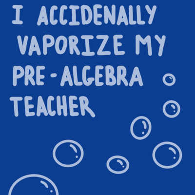 Chapter 1 - I Accidentally Vaporize my Pre-Algebra Teacher