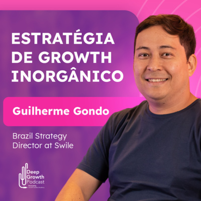 #55 - Estratégia de crescimento inorgânico (M&A) em grandes empresas | Guilherme Gondo, Dir. na Swile