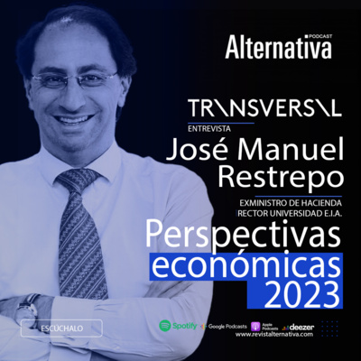 15. TRANSVERSAL - Economía 2023 - José Manuel Restrepo - Exministro de Hacienda