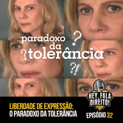Ep. 32 - Liberdade de Expressão: O Paradoxo da Tolerância