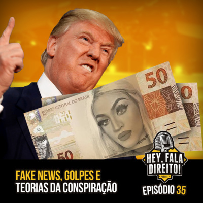 Ep. 35 - Fakenews, Golpes e Teorias da Conspiração