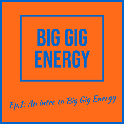 Ep.1: An intro to Big Gig Energy