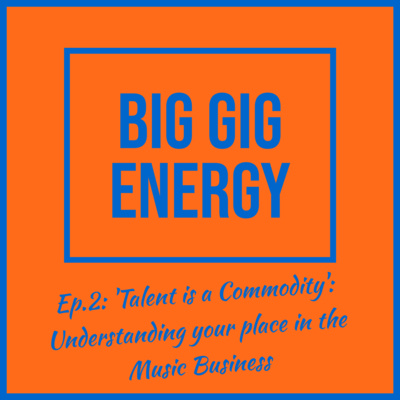 Ep.2: 'Talent is a Commodity': Understanding your place in the Music Business