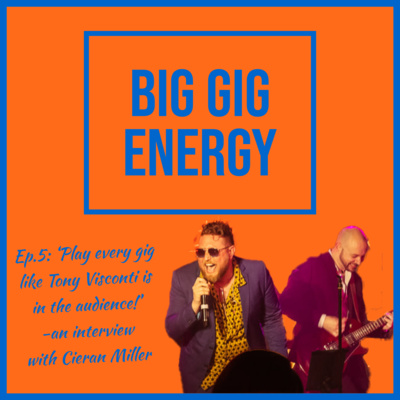 Ep.5: 'Play every gig like Tony Visconti is in the audience!' -an interview with Cieran Miller