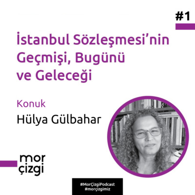 #1: İstanbul Sözleşmesi’nin Geçmişi, Bugünü ve Geleceği