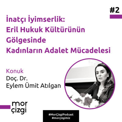 #2: İnatçı İyimserlik: Eril Hukuk Kültürünün Gölgesinde Kadınların Adalet Mücadelesi 