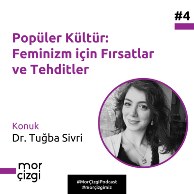 #4: Popüler Kültür: Feminizm için Fırsatlar ve Tehditler 