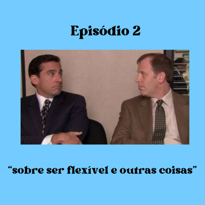 Sobre ser flexível e outras coisas Sobre ser flexível e outras coisas