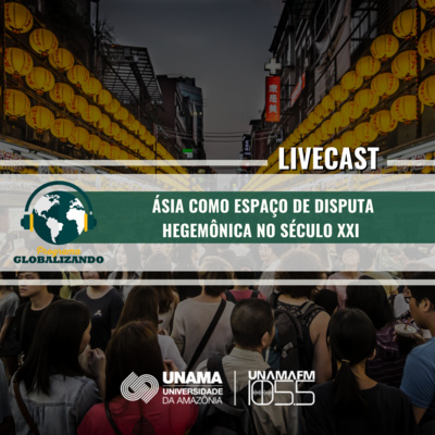 LIVECAST - "Ásia como espaço de disputa hegemônica no século XXI" | Programa Globalizando 