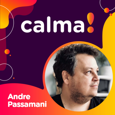 #09: Andre Passamani • uma conversa que faz a gente colocar os pés no chão