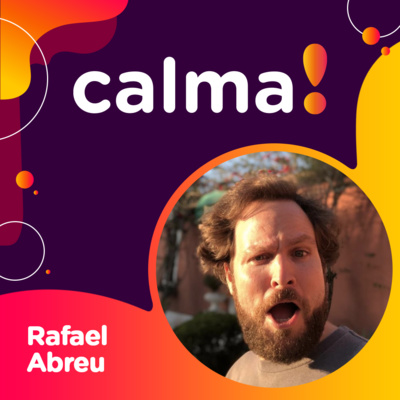 #17: Rafael Abreu • um dos responsáveis por várias mudanças positivas na minha vida