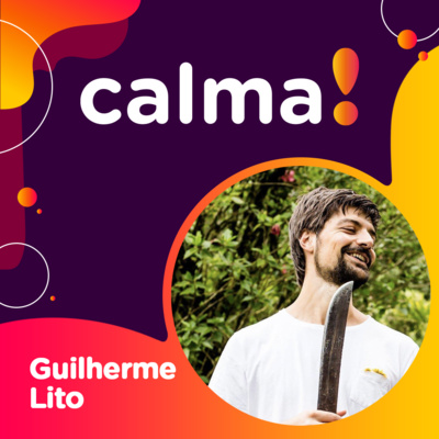 #23: Guilherme Lito • reflexões sobre as diversas dimensões da vida