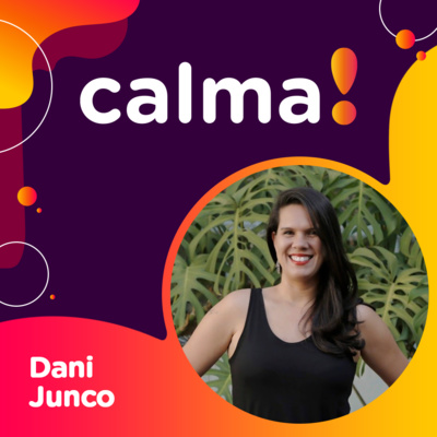 #36: Dani Junco • juntando vulnerabilidade e resiliência inabalável com a CEO da B2Mamy