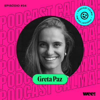 #54: Greta Paz • primeiro episódio da série sobre lideranças humanizadas