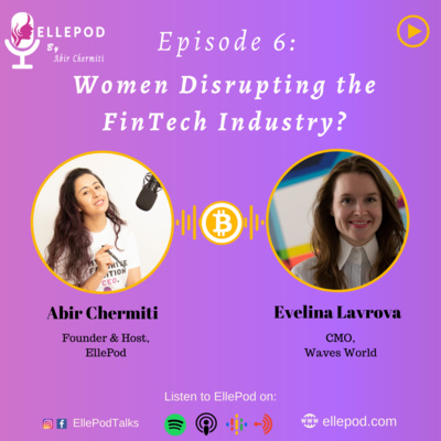 Episode 6: Women Disrupting the FinTech Industry with Evelina Lavrova