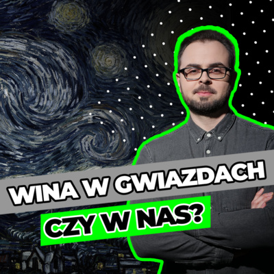 Wina w gwiazdach czy w nas?