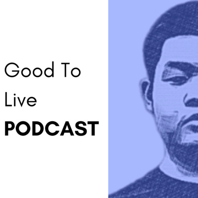 Good To Live Podcast