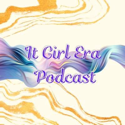 It Girl Era Podcast
