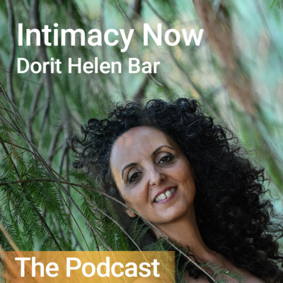 Podcast Intimacy Now - Intimacy, Sexuality and Relationships with Dorit Bar