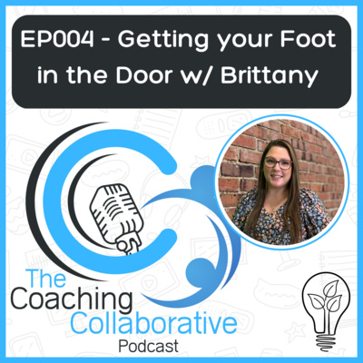 Episode 005 - Getting your Foot in the Door with Brittany Episode 005 - Getting your Foot in the Door with Brittany