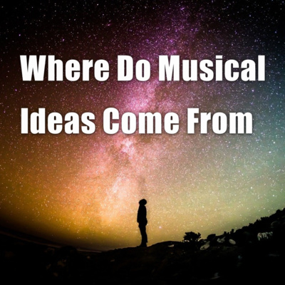 Where Do Musical Ideas Come From