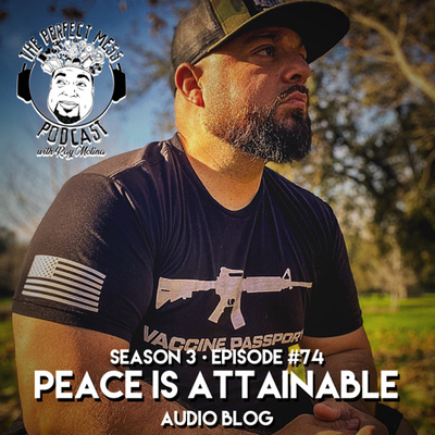 Ep. #74 - “Peace is Attainable” (Audio Blog)