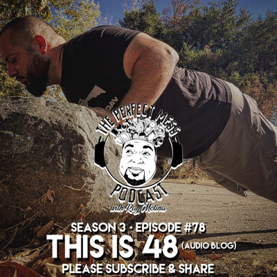 Ep. #78 - “This is 48” (Audio Blog)