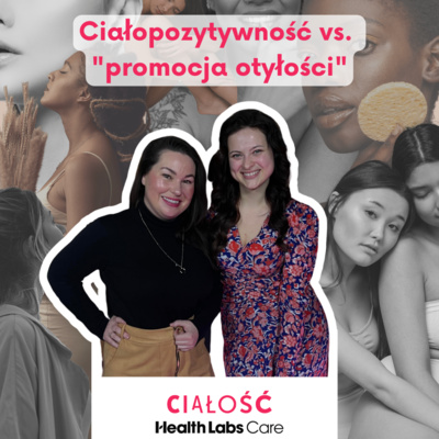 CIAŁOPOZYTYWNOŚĆ VS. "PROMOCJA OTYŁOŚCI" | PODCAST CIAŁOŚĆ