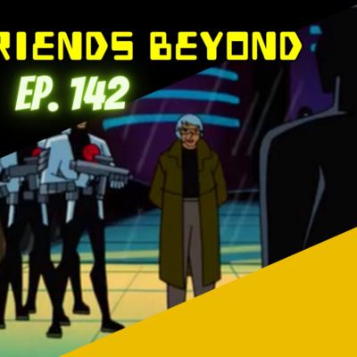 Bat-Friends Beyond Ep. 142: Mad Stan is Very Upset