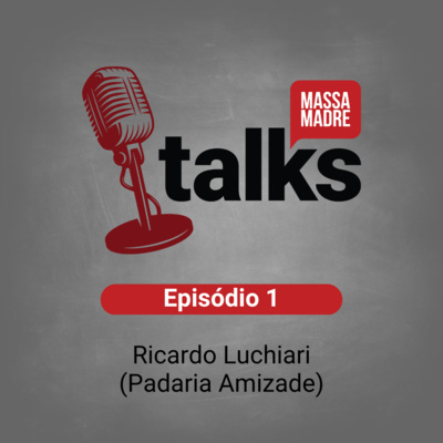 Massa Madre Talks - Episódio 1 - Ricardo Luchiari (Padaria Amizade)