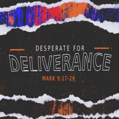 Desperate for Deliverance (Mark 9:17-29) episode artwork