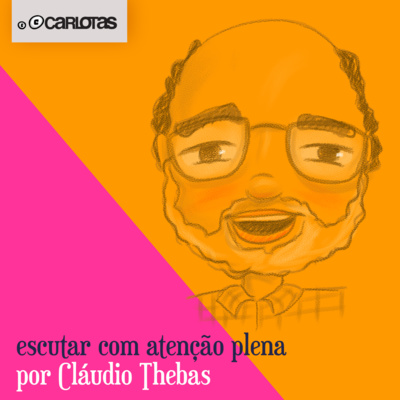 034 - Escutar com Atenção Plena (part. Cláudio Thebas)