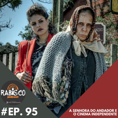 #EP.95 | A SENHORA DO ANDADOR E O CINEMA INDEPENDENTE