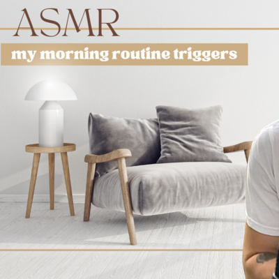 ASMR tingly triggers from my morning routine