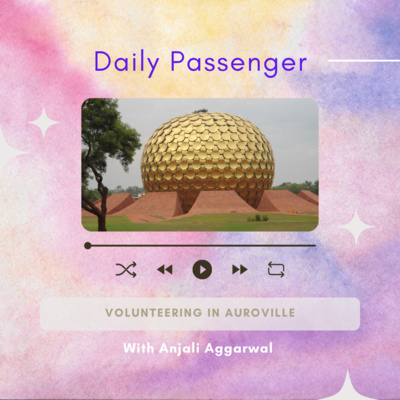 56: Volunteering in Auroville with Anjali Aggarwal