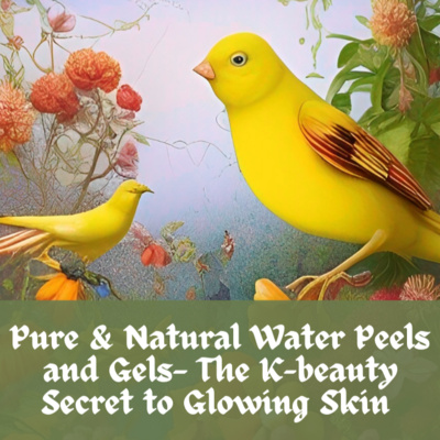 Pure & Natural Water Peels and Gels— The K-Beauty Secret to Glowing Skin