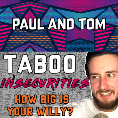 TABOO | INSECURITIES: How Big Is Your Willy? TABOO | INSECURITIES: How Big Is Your Willy?