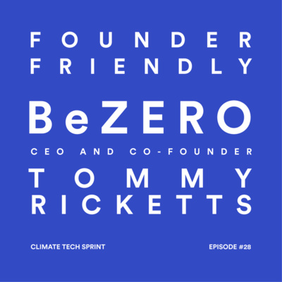 #28 - Tommy Ricketts, CEO and Co-Founder, of BeZero Carbon