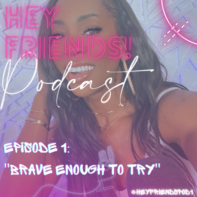 Hey Friends! Podcast