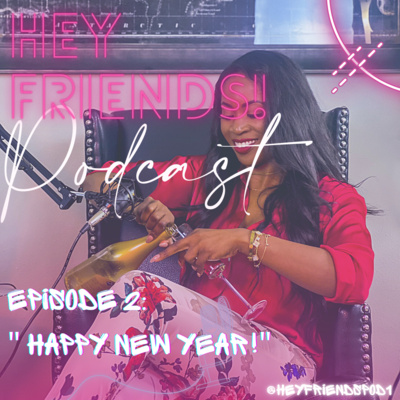 Hey Friends! Podcast