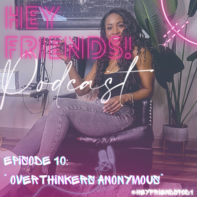 Hey Friends! Podcast