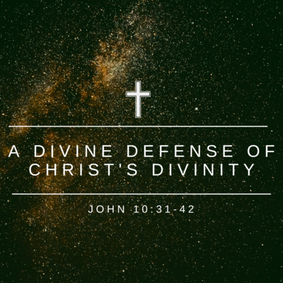 A Divine Defense of Christ's Divinity - John 10:31-42 episode artwork