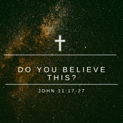 Do You Believe This? | John 11:17-27 episode artwork