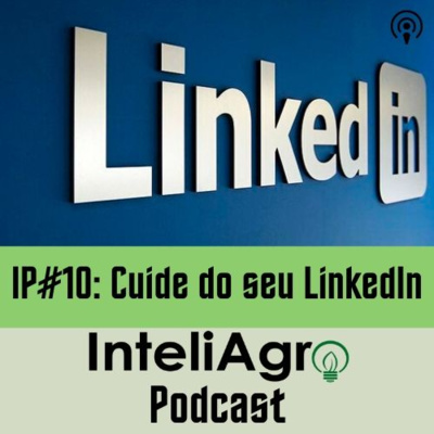 IP#10 - Cuide do seu LinkedIn